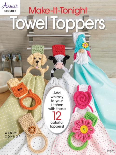 Make-It-Tonight: Towel Toppers : Add Whimsy to Your Kitchen with These 12 Colourful Toppers!, Paperback / softback Book