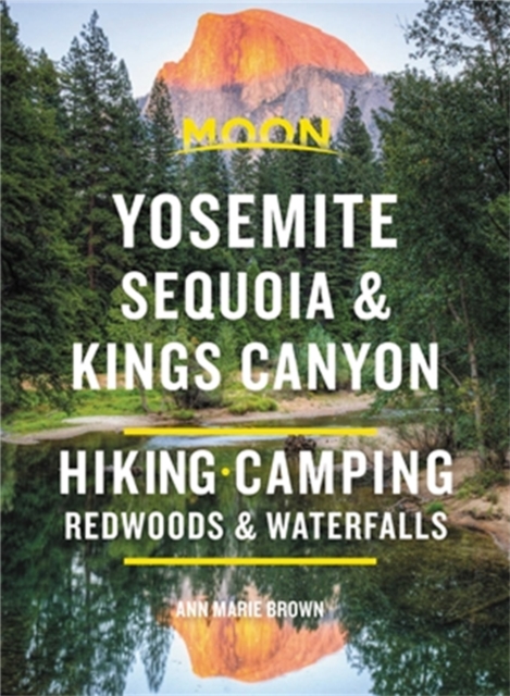 Moon Yosemite, Sequoia & Kings Canyon (Ninth Edition) : Hiking, Camping, Waterfalls & Big Trees, Paperback / softback Book