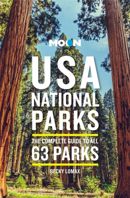 Moon USA National Parks (Third Edition) : The Complete Guide to All 63 Parks, Paperback / softback Book