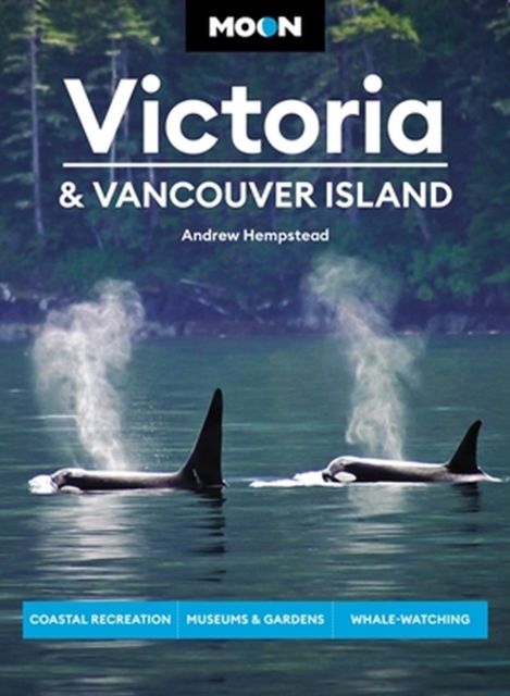 Moon Victoria & Vancouver Island (Third Edition) : Coastal Recreation, Museums & Gardens, Whale-Watching, Paperback / softback Book