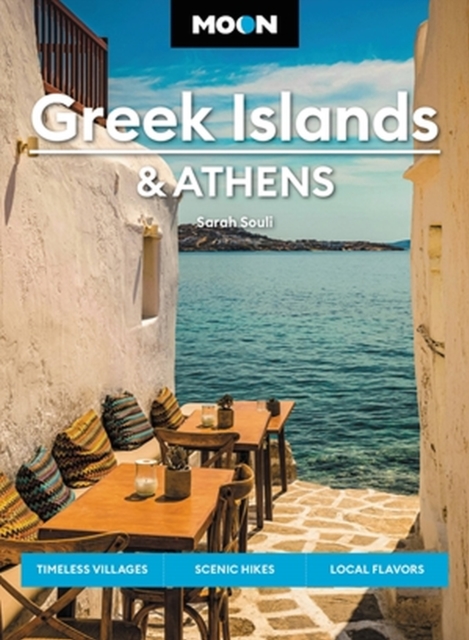 Moon Greek Islands & Athens (Second Edition) : Timeless Villages, Scenic Hikes, Local Flavors, Paperback / softback Book