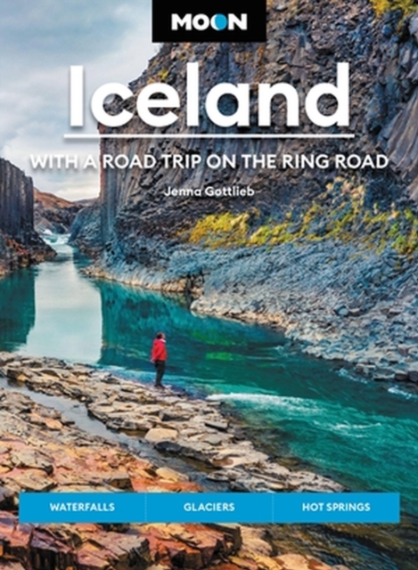 Moon Iceland: With a Road Trip on the Ring Road (Fourth Edition) : Waterfalls, Glaciers & Hot Springs, Paperback / softback Book