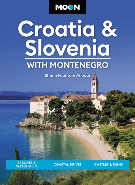 Moon Croatia & Slovenia: With Montenegro (Fourth Edition) : Beaches & Waterfalls, Coastal Drives, Castles & Ruins, Paperback / softback Book