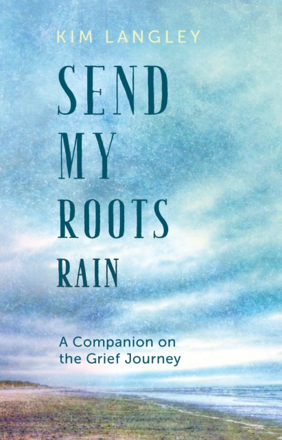 Send My Roots Rain : A Companion on the Grief Journey, EPUB eBook