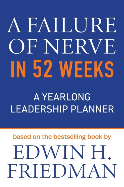 A Failure of Nerve in 52 Weeks : A Yearlong Leadership Planner, Paperback / softback Book