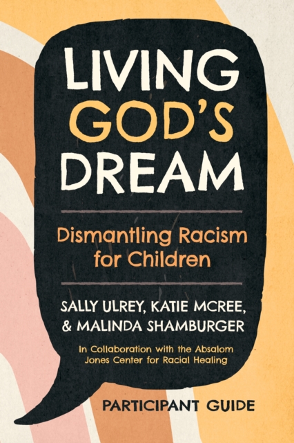 Living God's Dream, Participant Guide : Dismantling Racism for Children, Paperback / softback Book