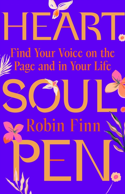 Heart. Soul. Pen. : Find Your Voice on the Page and In Your Life, Hardback Book