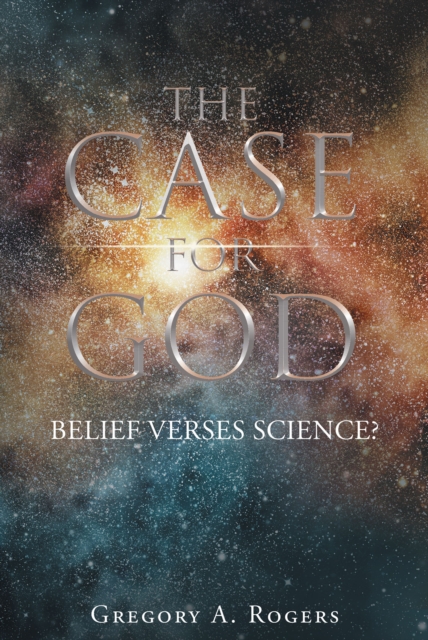 THE CASE FOR GOD - Belief verses Science?, EPUB eBook