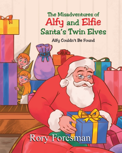 The Misadventures of Alfy and Elfie Santa's Twin Elves : Alfy Couldn't Be Found, EPUB eBook
