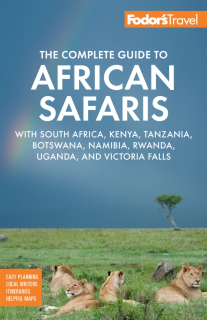 Fodor's The Complete Guide to African Safaris : with South Africa, Kenya, Tanzania, Botswana, Namibia, Rwanda, Uganda, and Victoria Falls, Paperback / softback Book