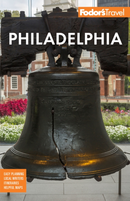 Fodor's Philadelphia : with Valley Forge, Bucks County, the Brandywine Valley, and Lancaster County, EPUB eBook