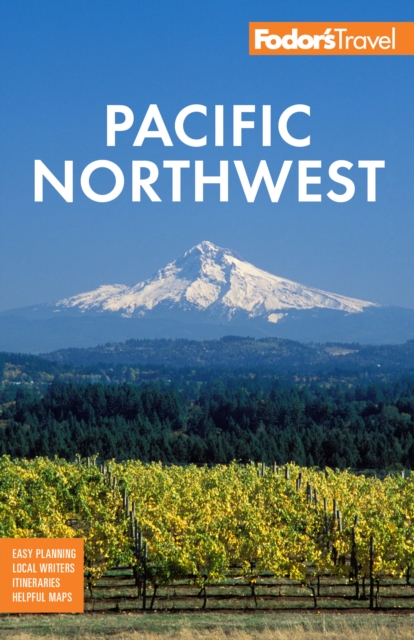 Fodor's Pacific Northwest : Portland, Seattle, Vancouver & the Best of Oregon and Washington, EPUB eBook
