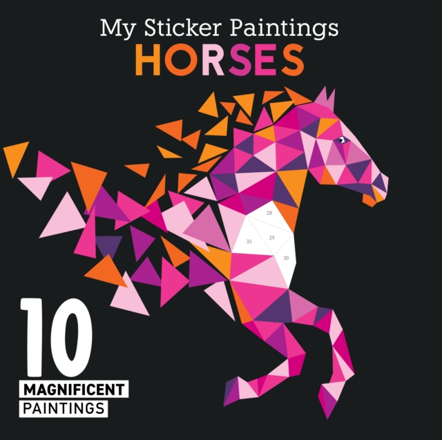 My Sticker Paintings: Horses : 10 Magnificent Paintings, Stickers Book