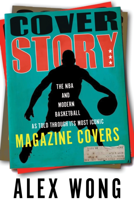 Cover Story : The NBA and Modern Basketball as Told through Its Most Iconic Magazine Covers, EPUB eBook