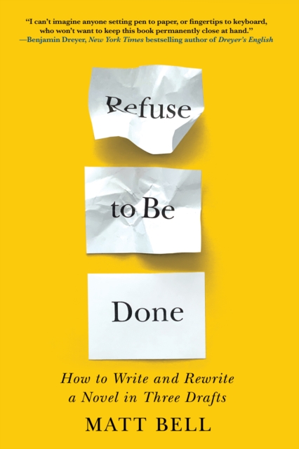 Refuse to Be Done: How to Write and Rewrite a Novel in Three Drafts, EPUB eBook