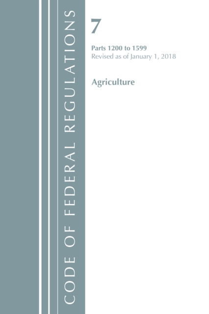Code of Federal Regulations, Title 07 Agriculture 1200-1599, Revised as of January 1, 2018, Paperback / softback Book
