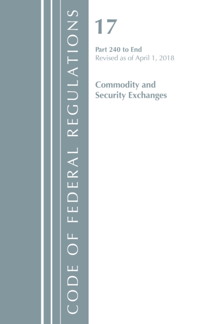 Code of Federal Regulations, Title 17 Commodity and Securities Exchanges 240-End, Revised as of April 1, 2018, Paperback / softback Book