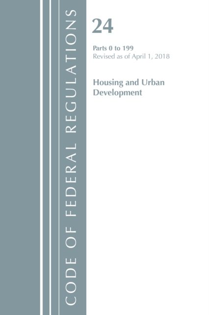 Code of Federal Regulations, Title 24 Housing and Urban Development 0-199, Revised as of April 1, 2018, Paperback / softback Book