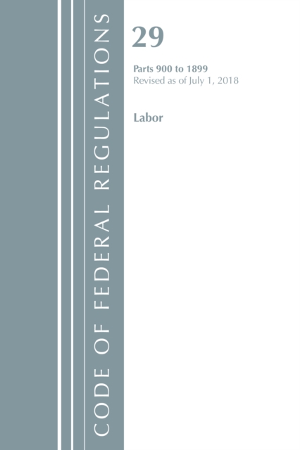 Code of Federal Regulations, Title 29 Labor/OSHA 900-1899, Revised as of July 1, 2018, Paperback / softback Book