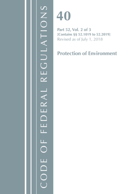 Code of Federal Regulations, Title 40 Protection of the Environment 52.1019-52.2019, Revised as of July 1, 2018, Paperback / softback Book