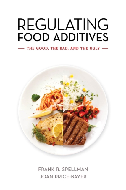 Regulating Food Additives : The Good, the Bad, and the Ugly, EPUB eBook