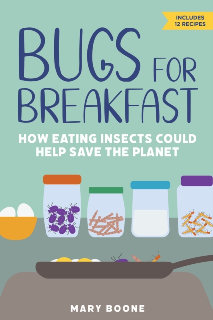 Bugs for Breakfast : How Eating Insects Could Help Save the Planet, Paperback / softback Book