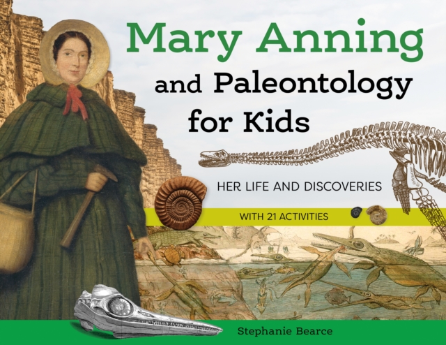 Mary Anning and Paleontology for Kids : Her Life and Discoveries, with 21 Activities, PDF eBook
