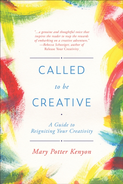 Called To Be Creative : A Guide to Reigniting Your Creativity, EPUB eBook