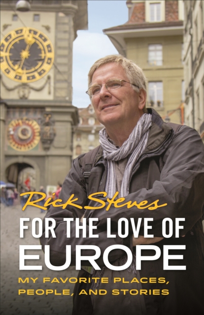 For the Love of Europe (First Edition) : My Favorite Places, People, and Stories, Paperback / softback Book