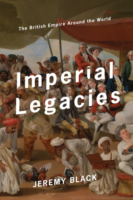 Imperial Legacies : The British Empire Around the World, Hardback Book
