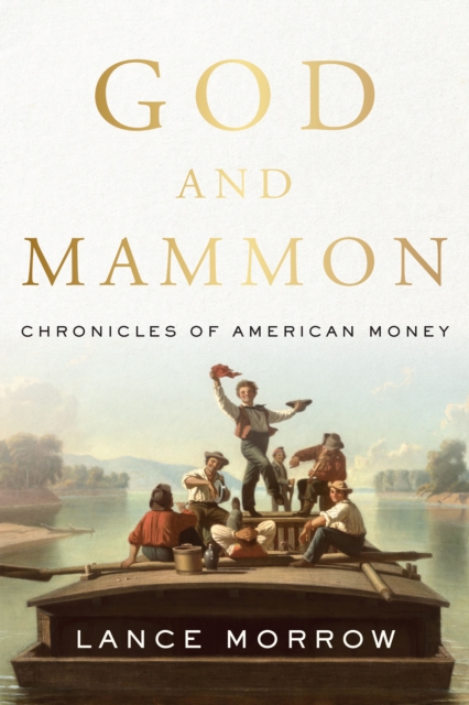 God and Mammon : Chronicles of American Money, Hardback Book