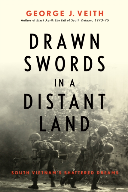 Drawn Swords in a Distant Land : South Vietnam's Shattered Dreams, Hardback Book