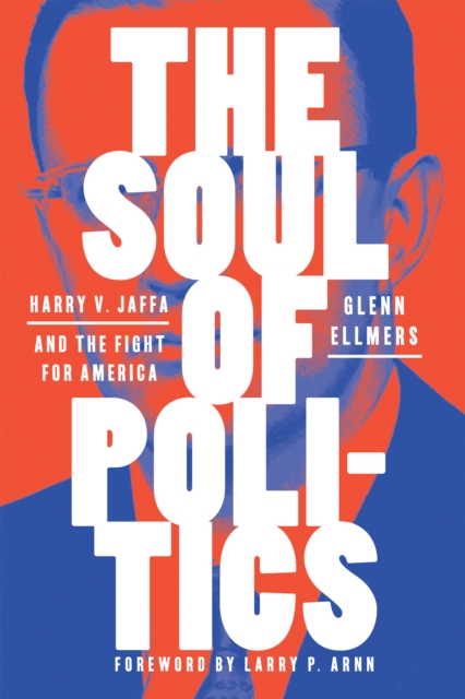 The Soul of Politics : Harry V. Jaffa and the Fight for America, EPUB eBook
