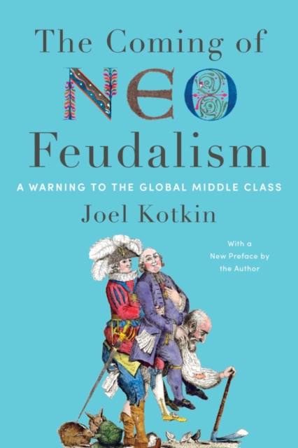 The Coming of Neo-Feudalism : A Warning to the Global Middle Class, Paperback / softback Book