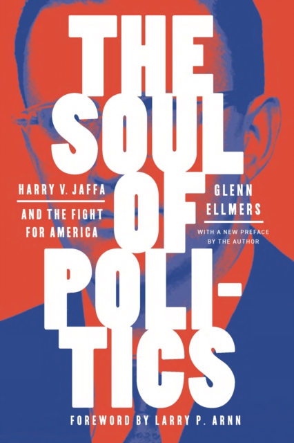 The Soul of Politics : Harry V. Jaffa and the Fight for America, Paperback / softback Book