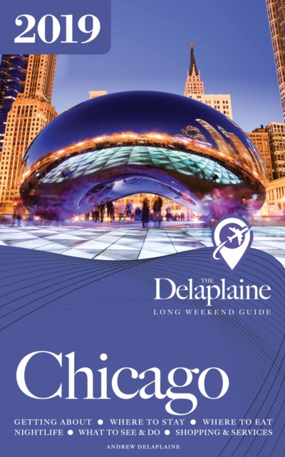CHICAGO - The Delaplaine 2019 Long Weekend Guide, EPUB eBook