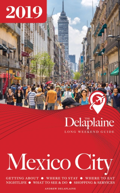 MEXICO CITY - The Delaplaine 2019 Long Weekend Guide, EPUB eBook