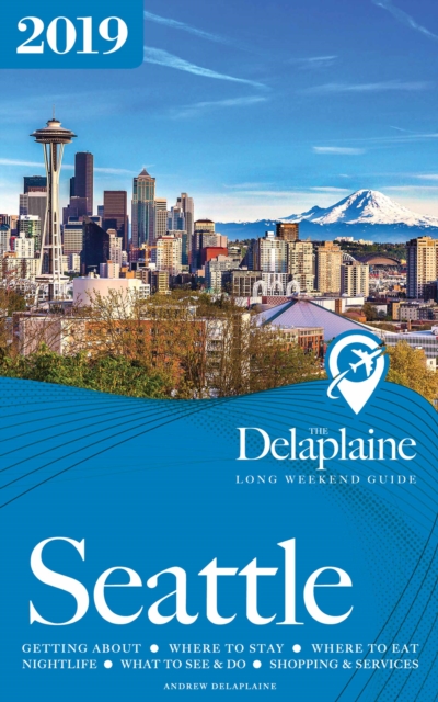 SEATTLE - The Delaplaine 2019 Long Weekend Guide, EPUB eBook