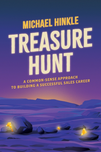 Treasure Hunt : A Common-Sense Approach to Building a Successful Sales Career, EPUB eBook