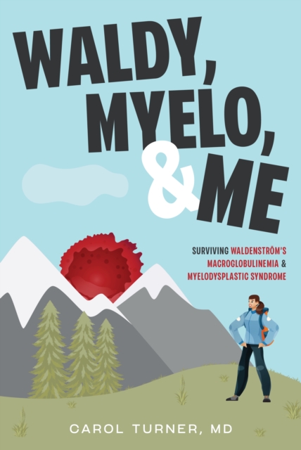 Waldy, Myelo, & Me : Surviving Waldenstrom's Macroglobulinemia & Myelodysplastic Syndrome, EPUB eBook
