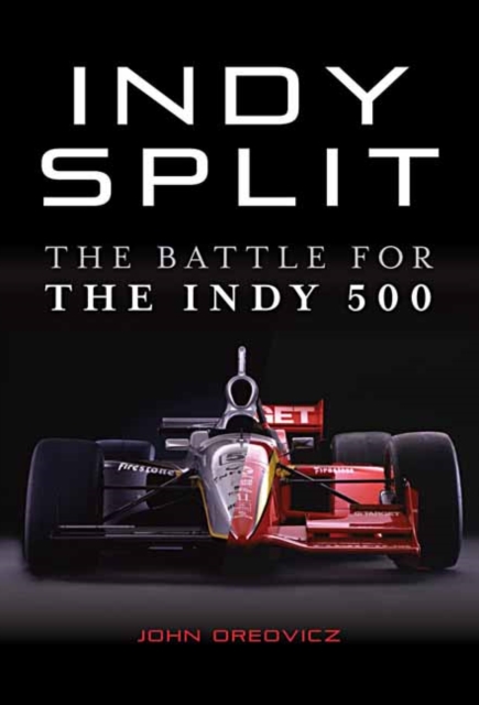 Indy Split : The Battle for the Indy 500, Hardback Book