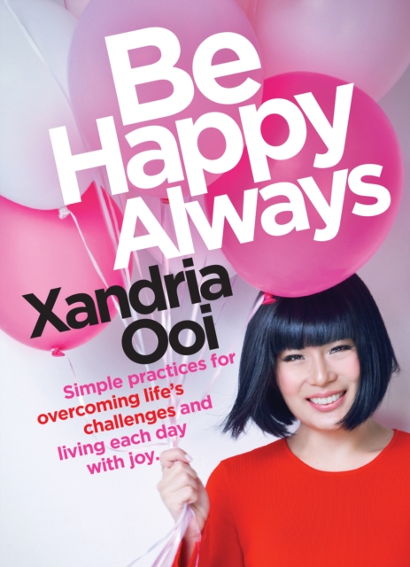 Be Happy, Always : Simple Practices For Overcoming Life's Challenges and Living Each Day With Joy (For Fans of Chicken Soup for the Soul), Paperback / softback Book