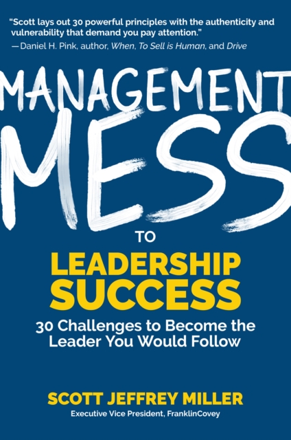Management Mess to Leadership Success : 30 Challenges to Become the Leader You Would Follow (Wall Street Journal Best Selling Author, Leadership Mentoring & Coaching), EPUB eBook