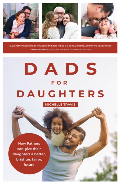 Dads for Daughters : How Fathers Can Support Girls and Women for a Successful Feminist Future, Paperback / softback Book