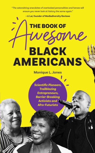 The Book of Awesome Black Americans : Scientific Pioneers, Trailblazing Entrepreneurs, Barrier-Breaking Activists and Afro-Futurists (Teen and YA Cultural Heritage, African-American Biographies), Paperback / softback Book