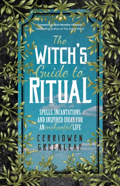 The Witch's Guide to Ritual : Spells, Incantations and Inspired Ideas for an Enchanted Life, Paperback / softback Book