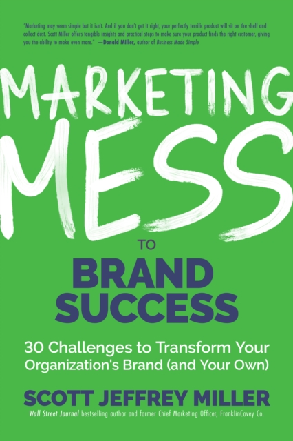 Marketing Mess to Brand Success : 30 Challenges to Transform Your Organization's Brand (and Your Own) (Brand Marketing), Hardback Book