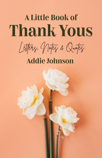 A Little Book of Thank Yous : Letters, Notes & Quotes (An Etiquette Guide and Advice Book for Adults Who Want a Grateful Mindset) (Birthday Gift for Her), Paperback / softback Book