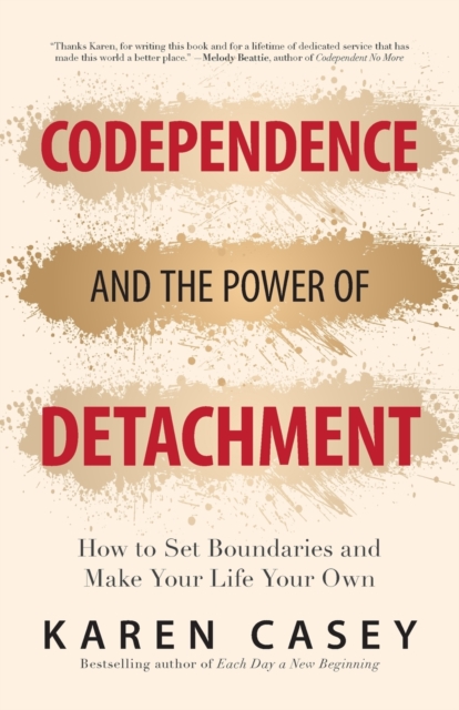 Codependence and the Power of Detachment : How to Set Boundaries and Make Your Life Your Own (For Adult Children of Alcoholics and Other Addicts), Paperback / softback Book