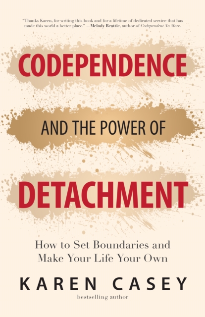 Codependence and the Power of Detachment : How to Set Boundaries and Make Your Life Your Own (For Adult Children of Alcoholics and Other Addicts), Paperback / softback Book